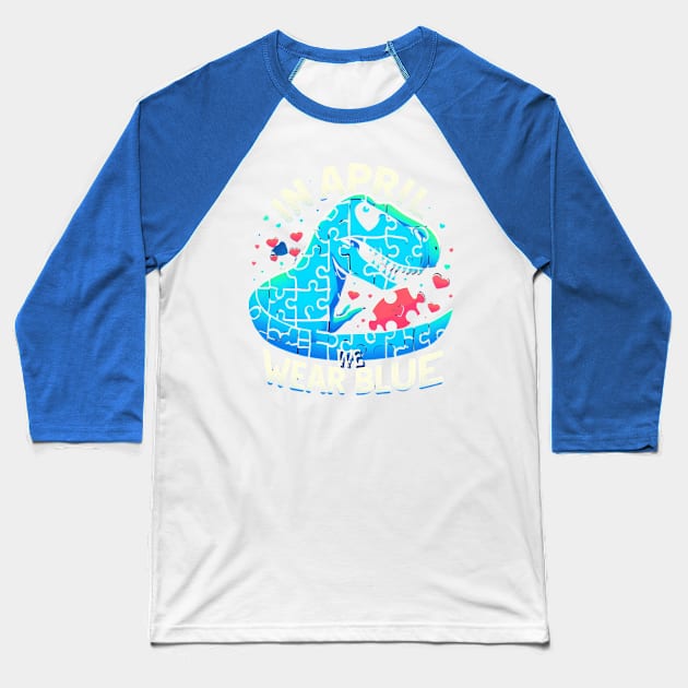 In April We Wear Blue Dinosaur T-Rex Baseball T-Shirt by Chahrazad's Treasures